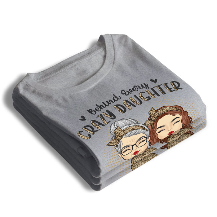 Behind Every Crazy Daughter - Family Personalized Custom Unisex T-shirt, Hoodie, Sweatshirt - Mother's Day, Birthday Gift For Mom From Daughter