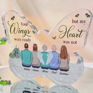 Your Wings Were Ready But Our Hearts Were Not - Memorial Personalized Custom Butterfly Shaped Acrylic Plaque - Sympathy Gift, Gift For Family Members