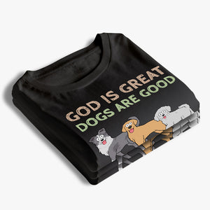 God Is Great, Dogs Are Good - Dog Personalized Custom Unisex T-shirt, Hoodie, Sweatshirt - Gift For Pet Owners, Pet Lovers