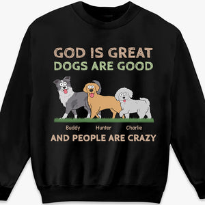 God Is Great, Dogs Are Good - Dog Personalized Custom Unisex T-shirt, Hoodie, Sweatshirt - Gift For Pet Owners, Pet Lovers