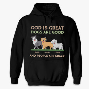 God Is Great, Dogs Are Good - Dog Personalized Custom Unisex T-shirt, Hoodie, Sweatshirt - Gift For Pet Owners, Pet Lovers