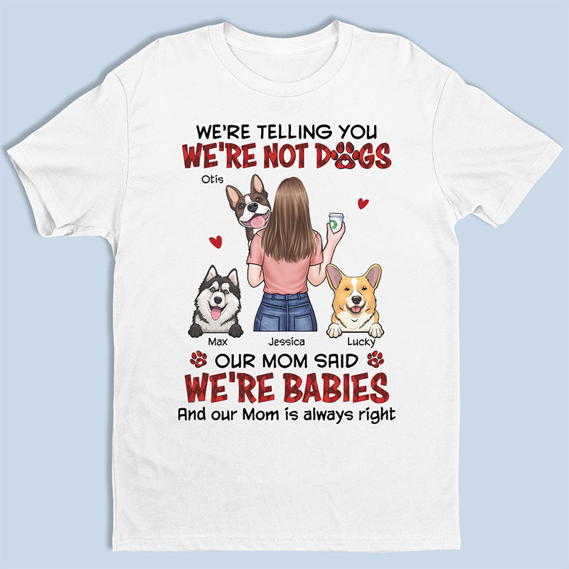 Our Mom Said We're Babies - Dog Personalized Custom Unisex T-shirt, Hoodie, Sweatshirt - Gift For Pet Owners, Pet Lovers