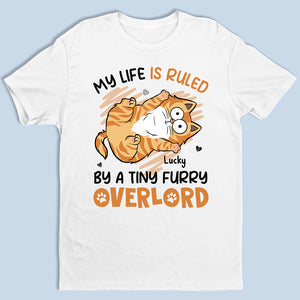 My Life Is Ruled By Tiny Furry Overlords - Cat Personalized Custom Unisex T-shirt, Hoodie, Sweatshirt - Gift For Pet Owners, Pet Lovers