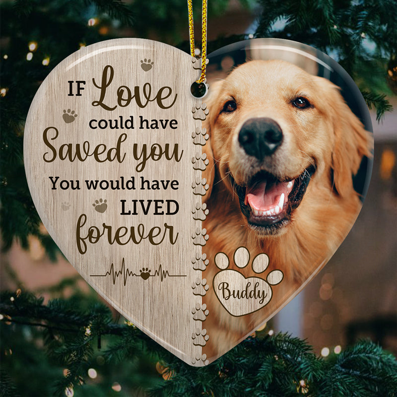 Custom Photo If Love Could Have Saved You - Memorial Personalized Custom Ornament - Ceramic Heart Shaped - Christmas Gift, Sympathy Gift For Pet Owners, Pet Lovers