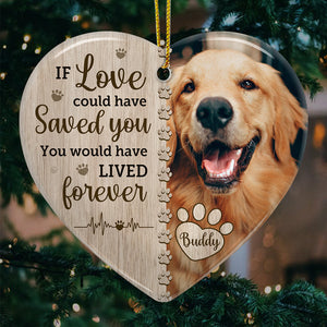 Custom Photo If Love Could Have Saved You - Memorial Personalized Custom Ornament - Ceramic Heart Shaped - Christmas Gift, Sympathy Gift For Pet Owners, Pet Lovers