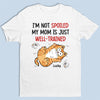 I'm Not Spoiled My Mom Is Just Well Trained - Cat Personalized Custom Unisex T-shirt, Hoodie, Sweatshirt - Gift For Pet Owners, Pet Lovers