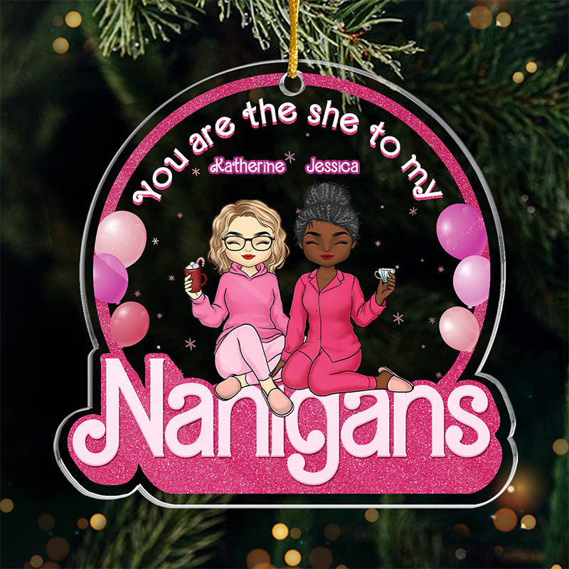 The She To My Nanigans - Bestie Personalized Custom Ornament - Acrylic Custom Shaped - Christmas Gift For Best Friends, BFF, Sisters