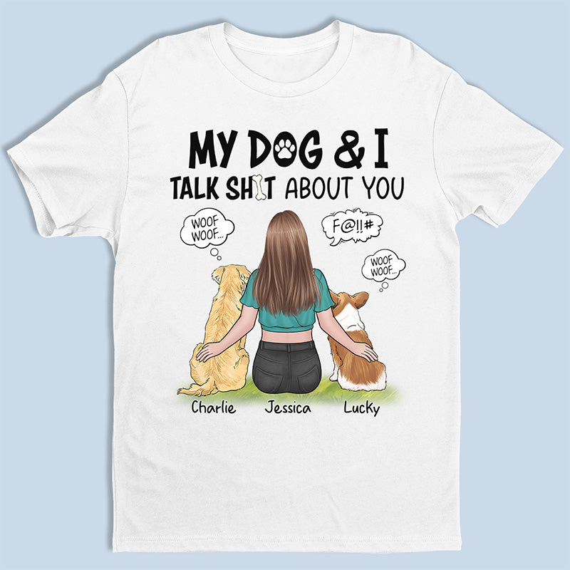 My Dog And I Talk About You - Dog Personalized Custom Unisex T-shirt, Hoodie, Sweatshirt - Gift For Pet Owners, Pet Lovers
