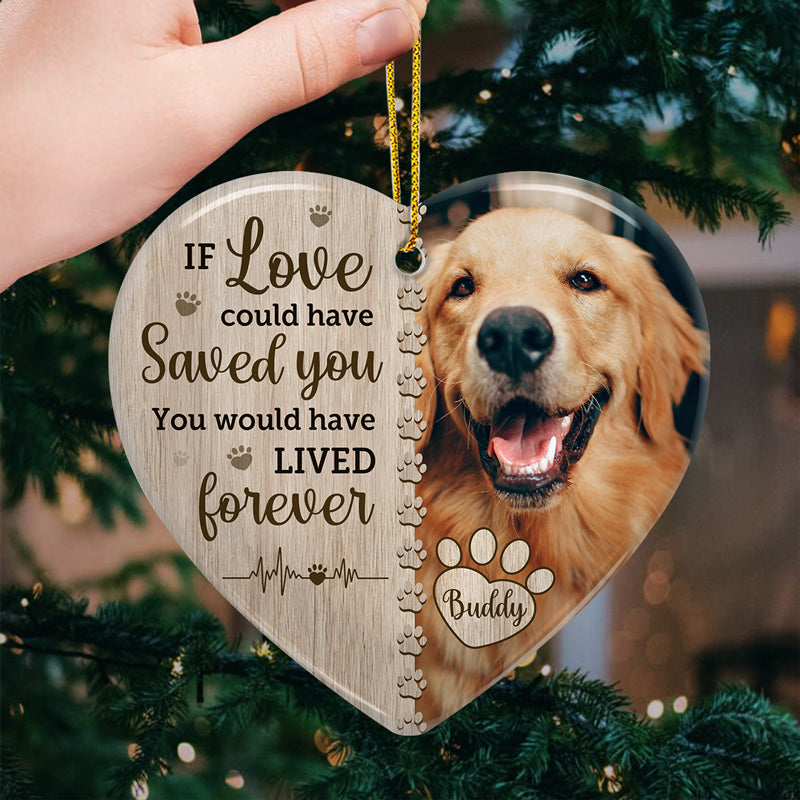 Custom Photo If Love Could Have Saved You - Memorial Personalized Custom Ornament - Ceramic Heart Shaped - Christmas Gift, Sympathy Gift For Pet Owners, Pet Lovers