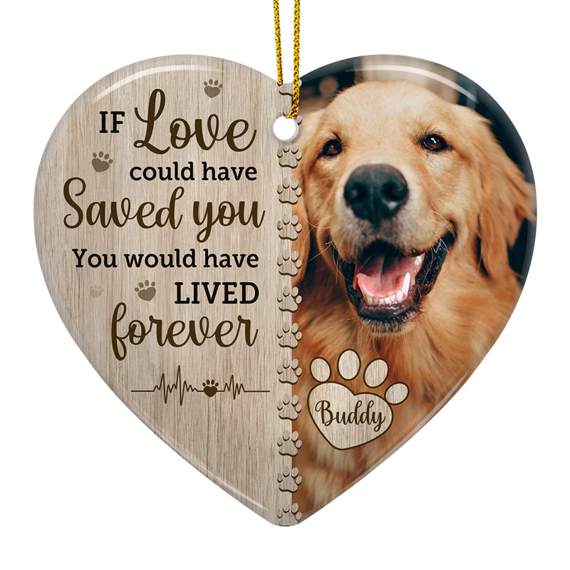 Custom Photo If Love Could Have Saved You - Memorial Personalized Custom Ornament - Ceramic Heart Shaped - Christmas Gift, Sympathy Gift For Pet Owners, Pet Lovers