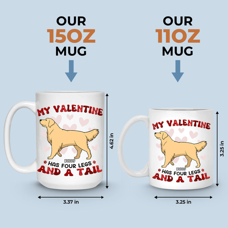 My Valentine Has Four Legs - Dog Personalized Custom Mug - Valentine Gift For Pet Owners, Pet Lovers