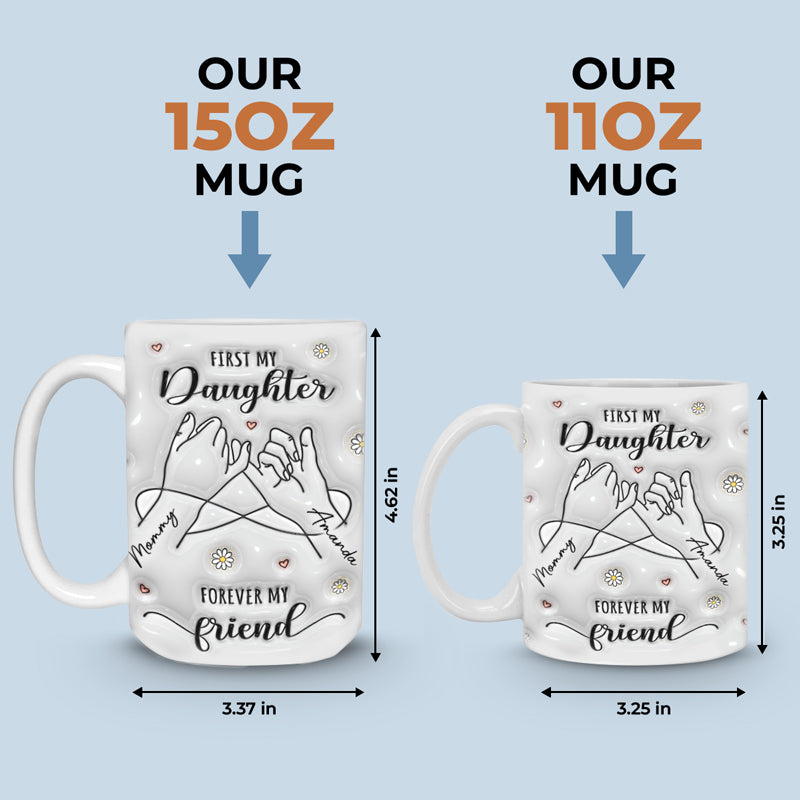 First My Mum Forever My Friend - Family Personalized Custom 3D Inflated Effect Printed Mug - Gift For Mom, Daughter