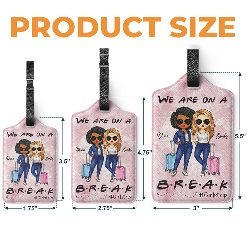 We Are On A Break - Travel Personalized Custom Luggage Tag - Holiday Vacation Gift, Gift For Adventure Travel Lovers, Best Friends, BFF, Sisters