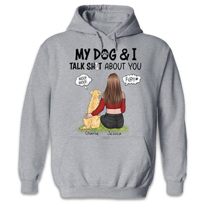 My Dog And I Talk About You - Dog Personalized Custom Unisex T-shirt, Hoodie, Sweatshirt - Gift For Pet Owners, Pet Lovers
