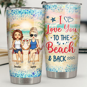 To The Beach And Back - Bestie Personalized Custom Tumbler - Gift For Best Friends, BFF, Sisters