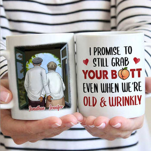 I Promise To Still Grab Your Butt Even When We're Old & Wrinkly - Gift For Couples, Personalized Mug.