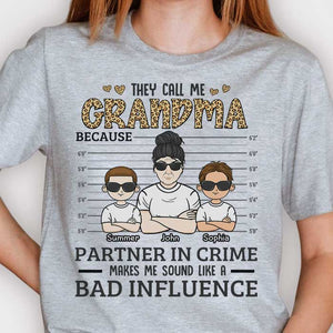 They Call Me Grandma Because Partner Crime Sounds Like Bad Influence - Gift For Grandma - Personalized Unisex T-shirt, Hoodie.
