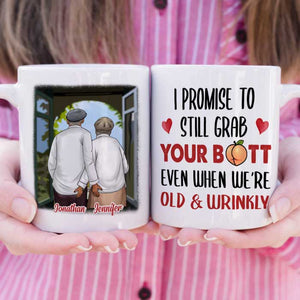 I Promise To Still Grab Your Butt Even When We're Old & Wrinkly - Gift For Couples, Personalized Mug.