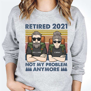 Retired 2021 - Not My Problem Anymore - Gift For Camping Couples, Personalized Unisex T-shirt, Hoodie, Sweatshirt