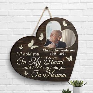 I'll Hold You In My Heart Until I Can Hold You In Heaven - Upload Image, Husband Wife, Personalized Shaped Wood Sign.