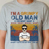 I'm A Grumpy Old Man, I Do What I Want, When I Want, Where I Want - Personalized Unisex T-Shirt