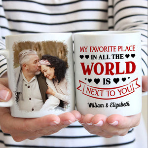 My Favorite Place Is Next To You - Upload Image, Gift For Couples - Personalized Mug.