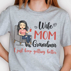 Wife, Mom, Grandma, I Just Keep Getting Better - Gift For Mom, Grandma - Personalized Unisex T-shirt, Hoodie