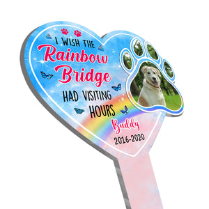 I Wish The Rainbow Bridge Had Visiting Hours - Dog Memorial - Personalized Custom Acrylic Garden Stake.