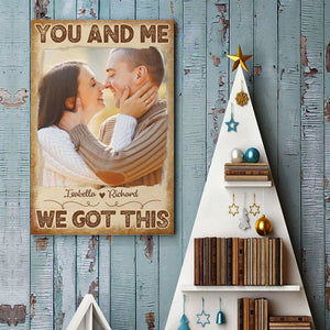You And Me, We Got This - Upload Image, Gift For Couples - Personalized Vertical Poster.