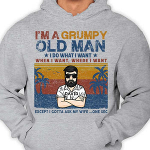 I'm A Grumpy Old Man, I Do What I Want, When I Want, Where I Want - Personalized Unisex T-Shirt.