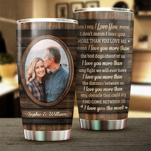 I Mean I Love You The Most - Upload Image, Gift For Couples - Personalized Tumbler.