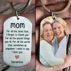 For All The Special Things You Do, I Need To Say I Love You - Upload Image, Gift For Mom, Personalized Keychain.