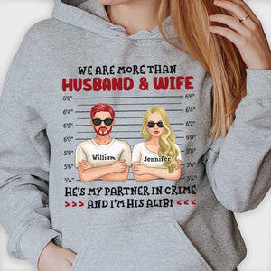 We're Husband & Wife, Partners In Crime & Each Other's Alibi - Gift For Couples, Husband Wife, Personalized Unisex T-shirt, Hoodie