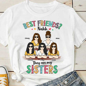 Best Friends? They Are My Sisters - Personalized Unisex T-Shirt, Hoodie.