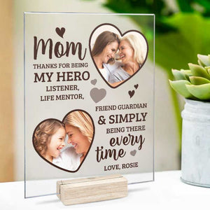 Thank You For Simply Being There Every Time - Upload Image, Gift For Mom, Personalized Acrylic Plaque