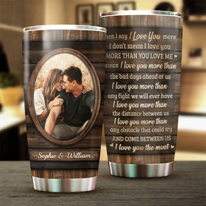 I Mean I Love You The Most - Upload Image, Gift For Couples - Personalized Tumbler.