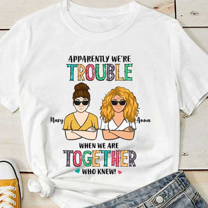 Apparently We're Trouble When We're Together - Personalized Unisex T-Shirt, Hoodie.