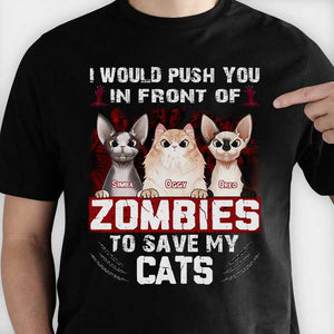 I Would Push You In Front Of Zombies To Save My Cats - Personalized Unisex T-Shirt, Halloween Ideas..