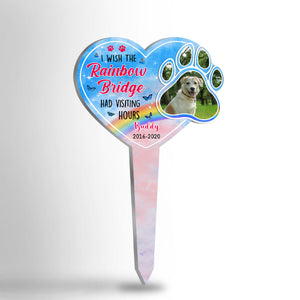 I Wish The Rainbow Bridge Had Visiting Hours - Dog Memorial - Personalized Custom Acrylic Garden Stake.