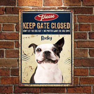 Custom Dog Upload Image, Keep Gate Closed - Gift For Dog Lovers, Personalized Metal Sign.