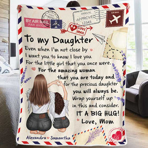 To My Daughter, Even When I'm Not Close By I Want You To Know I Love You  - Personalized Blanket.