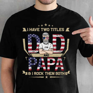 Dad And Papa & I Rock Them Both - Gifts For 4th Of July - Personalized Unisex T-Shirt.