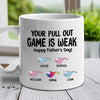 Your Pull Out Game Is Weak - Gift For Dads - Personalized Mug