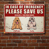 In Case Of Emergency Please Save Us - Funny Personalized Dog Metal Sign