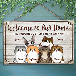 Welcome To Our Home The Humans Just Live Here With Us - Funny Personalized Cat Rectangle Sign.