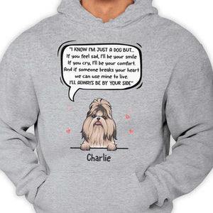 I Know I'm Just A Dog But I'll Always Be By Your Side - Personalized Unisex T-Shirt.