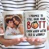 I Promise To Still Grab Your Butt Even When We're Old And Wrinkly - Upload Image, Gift For Couples - Personalized Mug