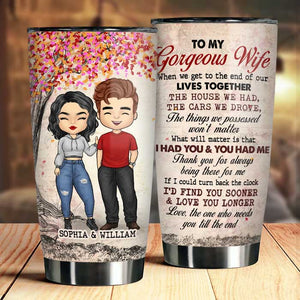 To My Gorgeous Wife, I Had You And You Had Me - Personalized Tumbler.