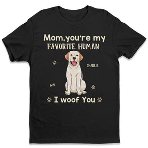 Mom Dad You're My Favorite Human - Dog Personalized Custom Unisex T-shirt, Hoodie, Sweatshirt - Gift For Pet Owners, Pet Lovers