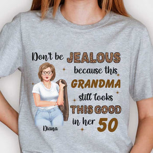 Don't Be Jealous Because This Grandma Still Looks This Good - Gift For Grandma, Personalized Unisex T-shirt, Hoodie